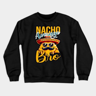 Nacho Average Brother Funny Mexican Vintage Cinco De Mayo Crewneck Sweatshirt